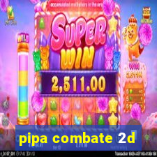 pipa combate 2d